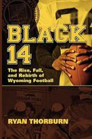 Black 14: The Rise, Fall and Rebirth of Wyoming Football 0977731898 Book Cover