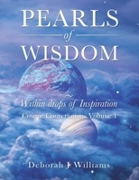 Pearls of Wisdom Within Drops of Inspiration: Cosmic Conversations Volume 1 1982286369 Book Cover