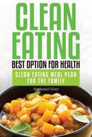 Clean Eating: Best Option for Health: Clean Eating Meal Plan for the Family 163428433X Book Cover