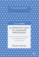 Alternative Sets in Language Processing: How Focus Alternatives are Represented in the Mind 3319527606 Book Cover