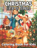 Christmas Color By Number Coloring Book For Kids: Holiday gift for kids & toddlers - Christmas books for preschooler - for Boys, Girls, Fun, .. for kids ... 4-8 Santa Claus, Reindeer, Snowmen & More B08PXK14XJ Book Cover