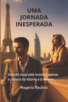 Uma Jornada Inesperada: Quando viajar o mundo é só o começo de voltar para si mesmo (Portuguese Edition) 650142819X Book Cover