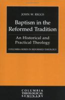 Baptism in the Reformed Tradition: An Historical and Practical Theology (Columbia Series in Reformed Theology) 0664225314 Book Cover