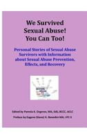 We Survived Sexual Abuse! You Can Too!: Personal Stories of Sexual Abuse Survivors with Information about Sexual Abuse Prevention, Effects, and Recovery 0997956518 Book Cover