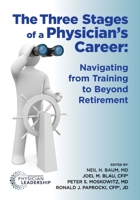 The Three Stages of a Physician's Career - Navigating from Training to Beyond Retirement 0998498505 Book Cover