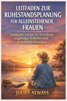 LEITFADEN ZUR RUHESTANDSPLANUNG FÜR ALLEINSTEHENDE FRAUEN: Intelligente Schritte zur Erreichung langfristiger Sicherheit und persönlichen Vermögens (German Edition) B0GF8BYRZS Book Cover