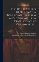 De Viris Illustribus Urbis Romae, A Romulo Ad Caesarem Augustum, Ad Usum Prioris Scholae Grammatices... 1021577774 Book Cover