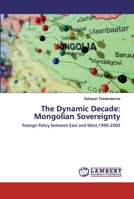 The Dynamic Decade: Mongolian Sovereignty 6202525460 Book Cover