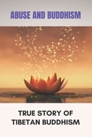 Abuse And Buddhism: True Story Of Tibetan Buddhism: Spiritual Insight B094VR4PV3 Book Cover