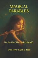 MAGICAL PARABLES For the One Who Seeks Himself B0FSS23TRM Book Cover
