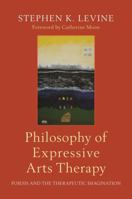 Philosophy of Expressive Arts Therapy: Poiesis and the Therapeutic Imagination 178775006X Book Cover