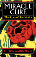 Miracle Cure: Story of Antibiotics 0631164928 Book Cover