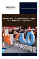 Victoria 4.0: La Transformación Digital de la Seguridad Ocupacional: Gestión Inteligente de Permisos de Trabajo y Prevención de Accidentes de Alto Riesgo (Spanish Edition) B0GFWN7KJL Book Cover