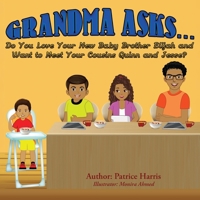 Grandma Asks... Do You Love Your New Baby Brother Elijah and Want to Meet Your Cousins Quinn and Jesse? 1945102748 Book Cover