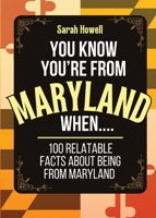 You Know You're From Maryland When... 100 Relatable Facts About Being From Maryland: Short Books, Perfect for Gifts (Thomasine Media Short-Form State Gift Books) 1087899613 Book Cover