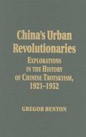 China's Urban Revolutionaries: Explorations in the History of Chinese Trotskyism, 1921-1952 (Contemporary Studies in Philosophy and the Human Sciences) 1573923621 Book Cover