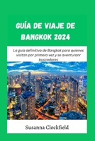 Guía de viaje de Bangkok 2024: La guía definitiva de Bangkok para quienes visitan por primera vez y se aventuranr buscadores (Spanish Edition) B0CNT5MV3G Book Cover