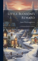 Little Blossom's Reward: A Christmas Book for Children 1021747394 Book Cover