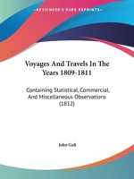 Voyages And Travels In The Years 1809-1811: Containing Statistical, Commercial, And Miscellaneous Observations 1165811448 Book Cover