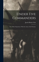 Under Five Commanders; or, A Boy's Experience With the Army of the Potomac B0BPQ63NLS Book Cover