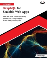 Ultimate GraphQL for Scalable Web Apps: Build and Scale Production-Ready Applications Using GraphQL, React, Node.js, and Apollo (English Edition) 9349888769 Book Cover