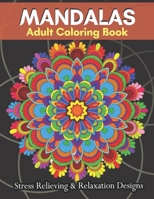 MANDALAS Adult Coloring Book Stress Relieving & Relaxation Designs: Adult Coloring Book Featuring Beautiful Mandalas Designs With 100 Pages.... B08WJZC2Q9 Book Cover