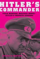 Hitler's Commander: Field Marshal Walther Model--Hitler's Favorite General 0306813998 Book Cover