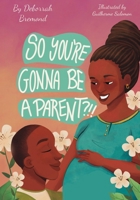 So You're Gonna Be A Parent?!! B0DVZHJ7CX Book Cover
