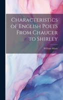 Characteristics of English Poets From Chaucer to Shirley 1021974714 Book Cover