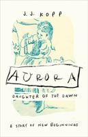 Aurora, Daughter of the Dawn: A Story of New Beginnings 0870716719 Book Cover