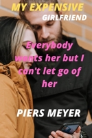 My Expensive Girlfriend: Everybody wants her but I can't let go of her B0B3KLD2GM Book Cover