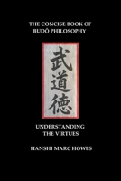 The Concise Book of Budo Philosophy – Understanding the Virtues B0FMRY5ZJL Book Cover
