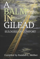 A Balm in Gilead: Eulogies of Comfort 1946111953 Book Cover