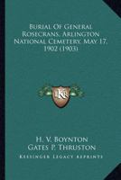 Burial Of General Rosecrans, Arlington National Cemetery, May 17, 1902 1166588351 Book Cover