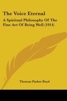 The Voice Eternal: A Spiritual Philosophy of the Fine Art of Being Well 1104509091 Book Cover
