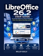 LibreOffice 26.2 User Guide: The Complete Beginner-to-Advanced Manual for Writer, Calc, Impress, Draw, Base, and Math B0HBQ9GFX8 Book Cover