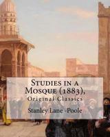 Studies in a Mosque (1883), by Stanley Lane-Poole (Original Classics) 1535381469 Book Cover