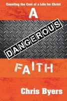 A Dangerous Faith: Counting the Cost of a Life for Christ 1664213031 Book Cover