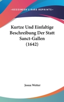 Kurtze Und Einfaltige Beschreibung Der Statt Sanct-Gallen (1642) 1166157741 Book Cover