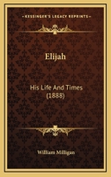 Elijah, his Life and Times 1725297515 Book Cover