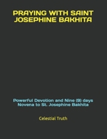 PRAYING WITH SAINT JOSEPHINE BAKHITA: Powerful Devotion and Nine (9) days Novena to St. Josephine Bakhita B0CV4D4CKH Book Cover