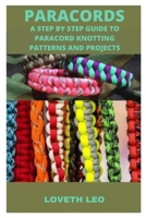 PARACORDS: A Step by Step Guide to Paracord Knotting Patterns and Projects B091F5RL61 Book Cover