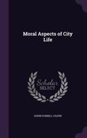 Moral Aspects Of City Life: A Series Of Lectures 1271606194 Book Cover