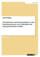 Zentralbanken Und Finanzstabilitat: Zu Den Interdependenzen Von Geldpolitik Und Makroprudenzieller Politik 3656767084 Book Cover