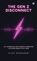 The Gen Z Disconnect: Why leaders and gen z misfire at workplace and micro-habits to fix it now B0GKWPPX1P Book Cover