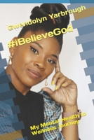 #ibelievegod: My Mental Health to Wellness Journey 1508742804 Book Cover