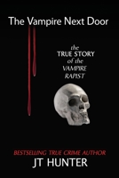 The Vampire Next Door: True Story of the Vampire Rapist and Serial Killer 1500909491 Book Cover