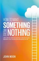 How To Make Something From Nothing 1836280785 Book Cover