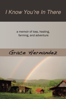 I Know You're in There: A Memoir of Loss, Healing, Farming, and Adventure 1452590869 Book Cover