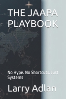 THE JAAPA PLAYBOOK: No Hype. No Shortcuts. Just Systems B0GF4CXLT7 Book Cover